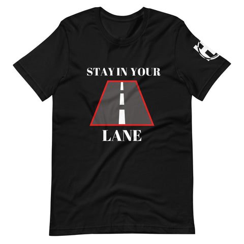 Stay In Your Lane Unisex T-Shirt