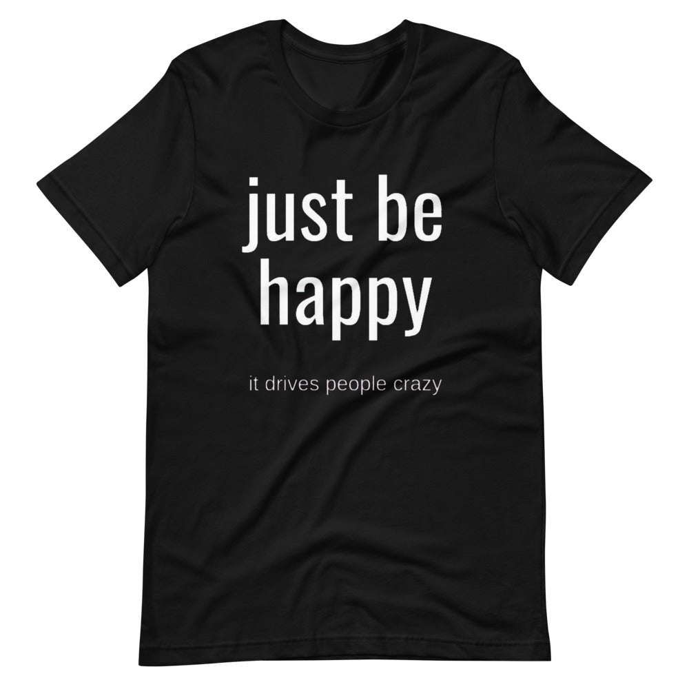 Just Be Happy Unisex T-Shirt